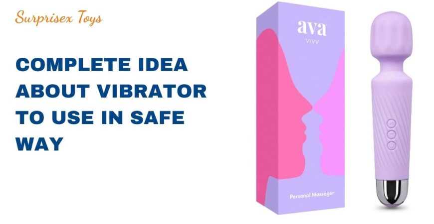 Complete Idea About Vibrator to Use in Safe Way