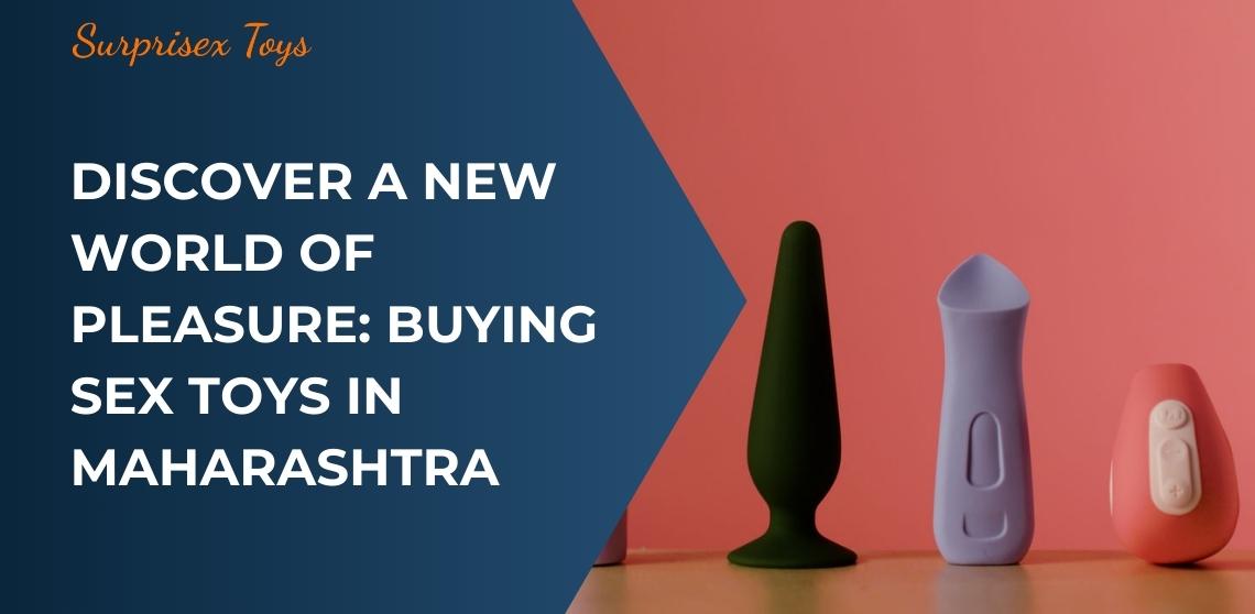 Discover a New World of Pleasure: Buying Sex Toys in Maharashtra