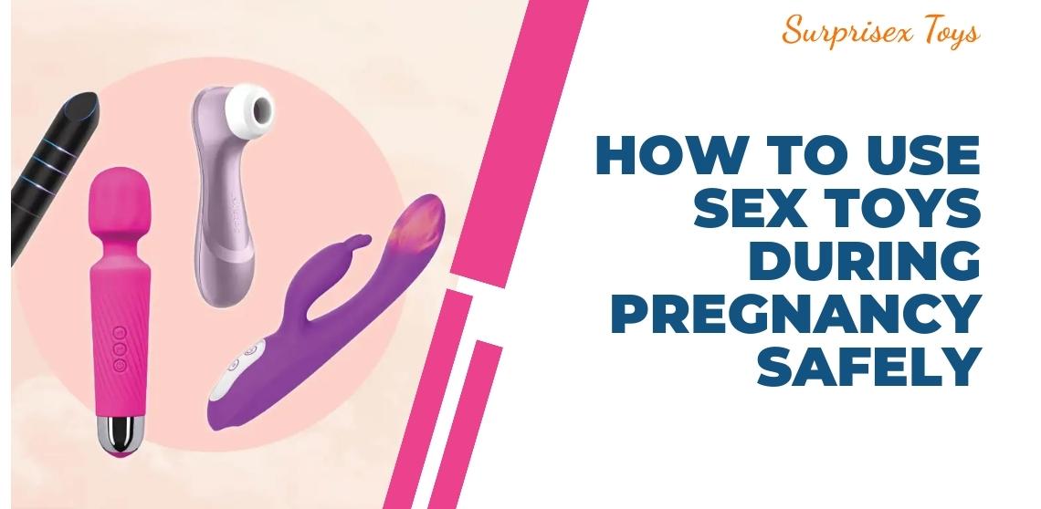 How to Use Sex Toys During Pregnancy Safely
