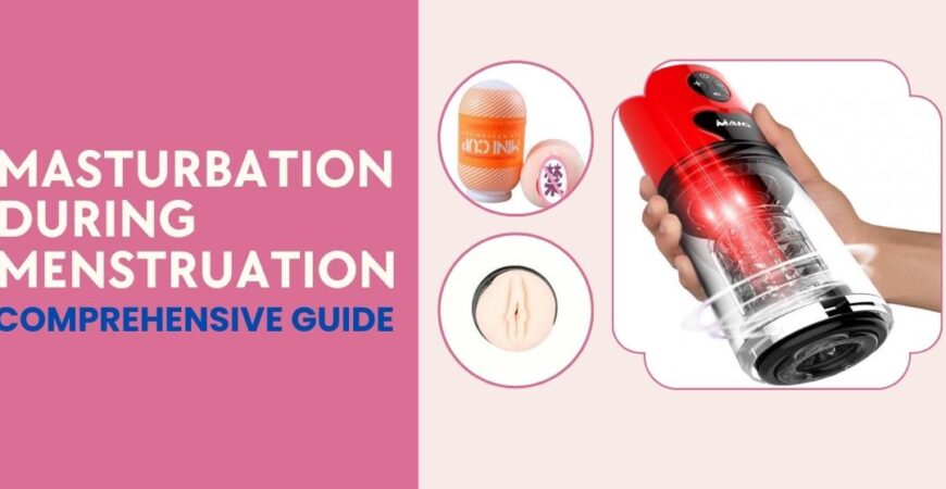 Masturbation During Menstruation: A Comprehensive Guide