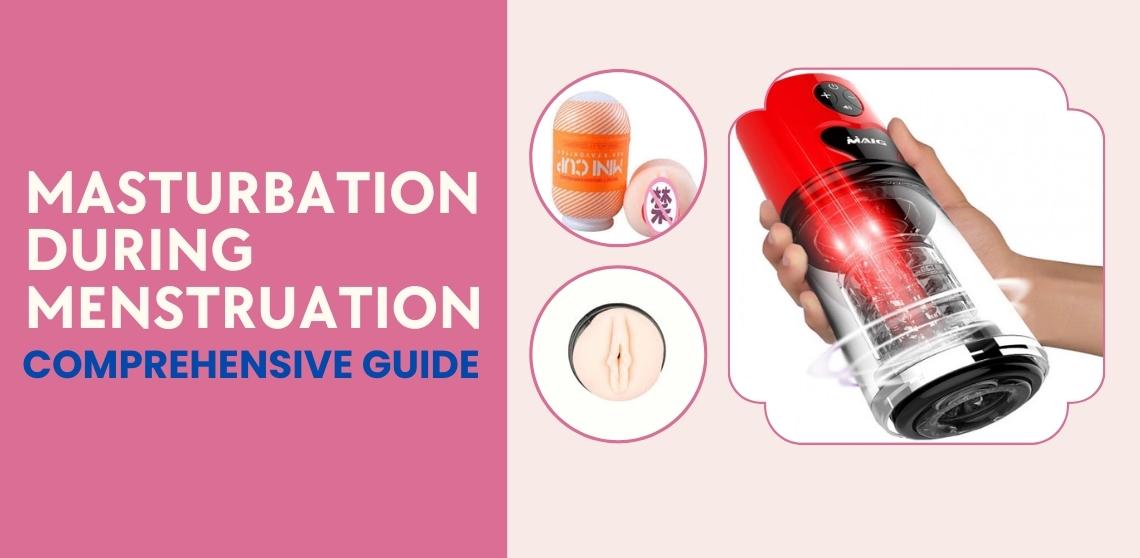Masturbation During Menstruation: A Comprehensive Guide