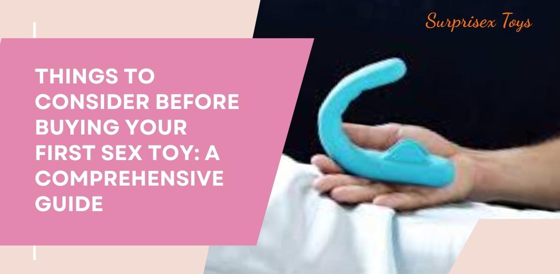 Things to Consider Before Buying Your First Sex Toy: A Comprehensive Guide