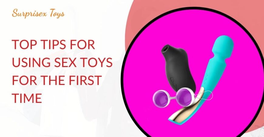 Top Tips for Using Sex Toys for the First Time